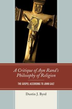 Paperback A Critique of Ayn Rand's Philosophy of Religion: The Gospel According to John Galt Book