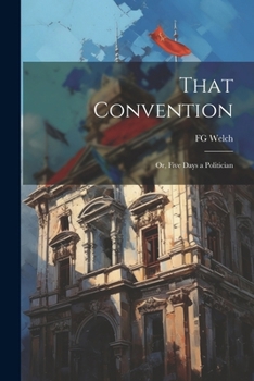 Paperback That Convention: Or, Five Days a Politician Book