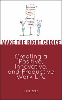 Hardcover Make the Right Choice: Creating a Positive, Innovative, and Productive Work Life Book