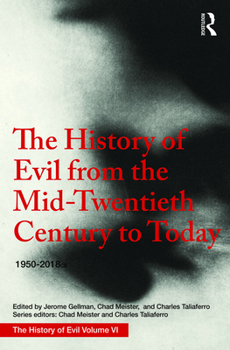 The History of Evil from the Mid-Twentieth Century to Today: 1950-2018 - Book #6 of the A History of Evil