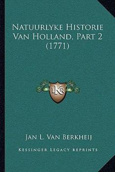 Paperback Natuurlyke Historie Van Holland, Part 2 (1771) [Dutch] Book