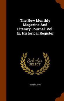 Hardcover The New Monthly Magazine and Literary Journal. Vol. IX. Historical Register Book