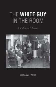 Hardcover The White Guy In The Room: A Political Memoir Book