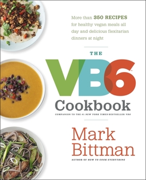 Hardcover The VB6 Cookbook: More Than 350 Recipes for Healthy Vegan Meals All Day and Delicious Flexitarian Dinners at Night Book