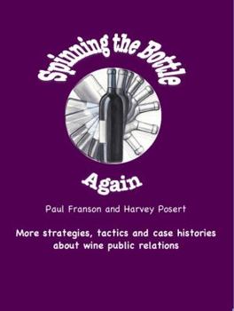 Paperback Spinning the Bottle Again: More Strategies, Tactics and Case Studies about Wine Public Relations. Book