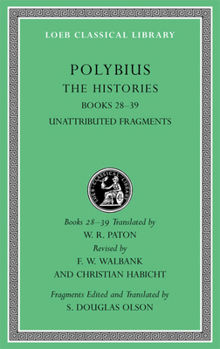 The Histories, Vol 6: Bks.XXVIII-XXXIX - Book #6 of the Loeb Polybius histories