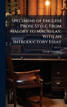 Specimens of English Prose Style, From Malory to Macaulay; With an Introductory Essay