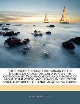 Paperback The Concise Standard Dictionary of the English Language: Designed to Give the Orthography, Pronunciation, and Meaning of About 35,000 Words and Phrase [Large Print] Book