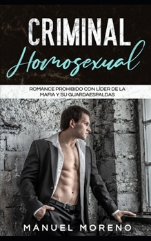 Paperback Criminal Homosexual: Romance Prohibido con Líder de la Mafia y su Guardaespaldas [Spanish] Book