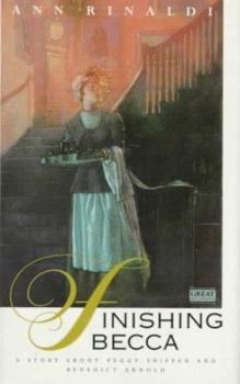 Hardcover Finishing Becca: A Story about Peggy Shippen and Benedict Arnold Book