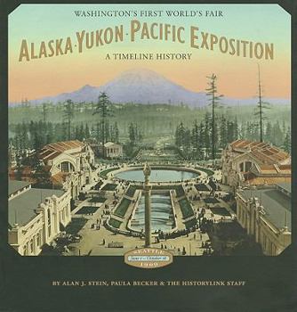 Hardcover Alaska-Yukon-Pacific Exposition: Washington's First World's Fair: A Timeline History Book