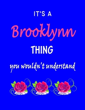 It's A  Brooklynn  Thing You Wouldn't Understand: Brooklynn  First Name Personalized Journal 8.5 x 11 Notebook, Wide Ruled (Lined) blank pages Funny  Cover for Girls and Women with Pink Roses on Blue