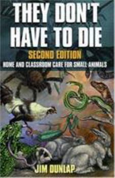 Paperback They Don't Have to Die: Home Adn Classroom Care for Small Animals Book