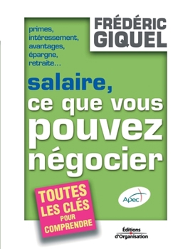 Paperback Salaire, ce que vous pouvez négocier: Primes, intéressements, avantages, épargne, retraites... Toutes les clés pour comprendre [French] Book