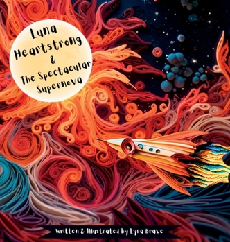 Hardcover Luna Heartstrong & the Spectacular Supernova Book