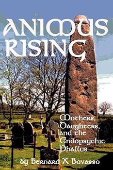 Paperback Animus Rising: Mothers, Daughters and the Endopsychic Phallus Book