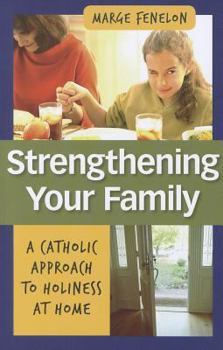 Paperback Strengthening Your Family: A Catholic Approach to Holiness at Home Book