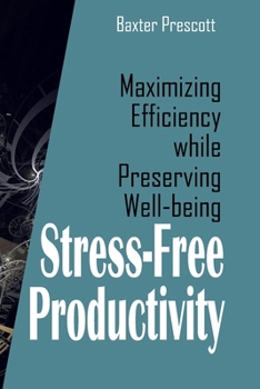 Stress-Free Productivity: Maximizing Efficiency while Preserving Well-being