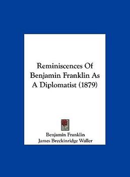Hardcover Reminiscences of Benjamin Franklin as a Diplomatist (1879) Book