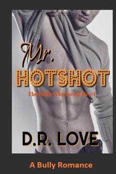 Paperback Mr. Hotshot: A Bully Romance (The Bully Who Loved Me Series 1) Book