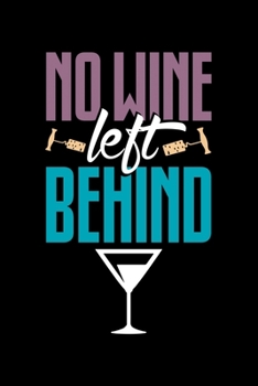 No Wine left Behind: Wine Tasting Journal |120 pages for Wine Tasting with Template | 6x9 " inches | Perfect gift for Wine Lovers and Connoisseurs