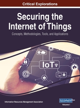Hardcover Securing the Internet of Things: Concepts, Methodologies, Tools, and Applications, VOL 1 Book