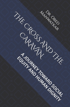 Paperback The Cross and the Caravan: A Journey Toward Social Equity and Human Dignity Book