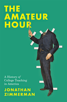 Hardcover The Amateur Hour: A History of College Teaching in America Book