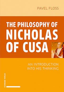 The Philosophy of Nicholas of Cusa : An Introduction into His Thinking
