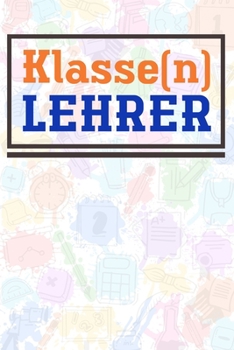 Klasse(n) Lehrer: Lehrer-Kalender im DinA 5 Format f�r Lehrerinnen und Lehrer Organizer Schuljahresplaner f�r P�dagogen Notizen