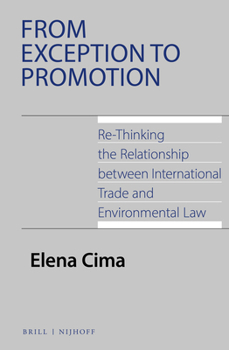 Hardcover From Exception to Promotion: Re-Thinking the Relationship Between International Trade and Environmental Law Book