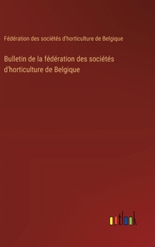 Hardcover Bulletin de la fédération des sociétés d'horticulture de Belgique [French] Book