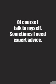 Paperback Of course I talk to myself. Sometimes I need expert advice.: Lined notebook Book