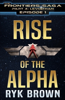 Ep.#4.1 - "Rise of the Alpha" (The Frontiers Saga - Part 4: Leviathan)