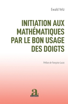 Paperback Initiation Aux Mathematiques Par Le Bon Usage Des Doigts [French] Book