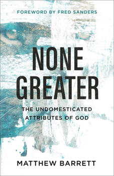 Paperback None Greater: The Undomesticated Attributes of God Book