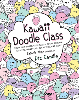 Paperback Kawaii Doodle Class: Sketching Super-Cute Tacos, Sushi, Clouds, Flowers, Monsters, Cosmetics, and More Book