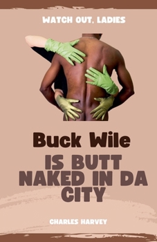 Buck Wile is Butt Naked In Da City
