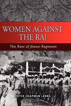 Hardcover Women Against the Raj: The Rani of Jhansi Regiment Book