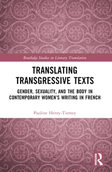 Translating Transgressive Texts: Gender, Sexuality and the Body in Contemporary Women's Writing in French