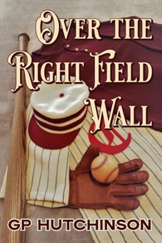 Paperback Over the Right Field Wall: A Yarn from the Early Innings of America's National Pastime Book