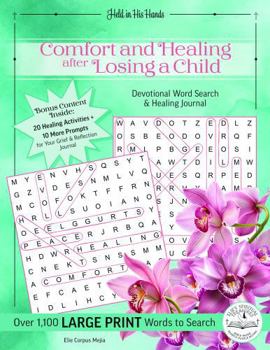 Comfort and Healing After Losing a Child: A Grief Journal for the Loss of a Child, with Devotional Word Searches and Guided Prompts for Miscarriage, ... Resource of Prayer, Scripture, and Reflection