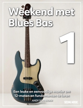 Weekend met Blues Bas 1: Een leuke en eenvoudige manier om 12-maten en fundamenten te leren (Dutch Edition)