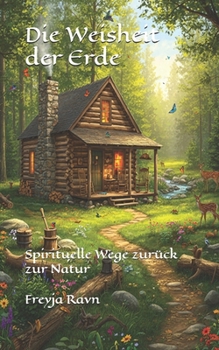Die Weisheit der Erde: Spirituelle Wege zurück zur Natur (German Edition)