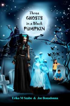 Paperback Three Ghosts in a Black Pumpkin: Creepy Hollow Adventures 1 Book