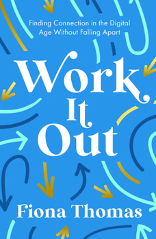 Paperback Work It Out: Finding Connection in the Digital Age Without Falling Apart Book