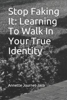 Paperback Stop Faking It: Learning To Walk In Your True Identity Book