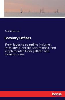 Paperback Breviary Offices: From lauds to compline inclusive, translated from the Sarum Book, and supplemented from gallican and monastic uses Book