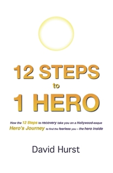 Paperback 12 STEPS to 1 HERO: How the 12 Steps to recovery take you on a Hollywood-esque Hero's Journey to find the fearless you - the hero inside Book