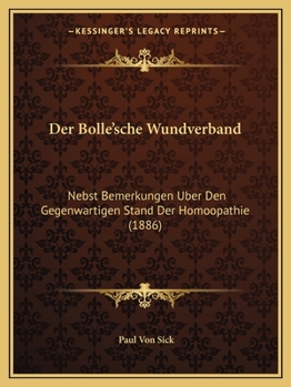 Paperback Der Bolle'sche Wundverband: Nebst Bemerkungen Uber Den Gegenwartigen Stand Der Homoopathie (1886) [German] Book